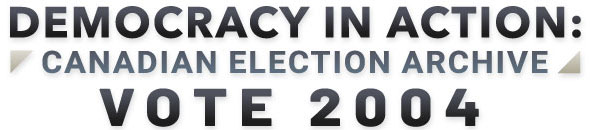Democracy in Action - Canadian Election Archive: Vote 2004