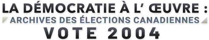 La démocratie à l'œuvre - Archives des élections canadiennes : Vote 2004